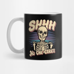 Shhh... NO One Cares |  skull Mug